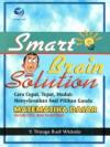 Smart Brain Solution: Matematika Dasar Cara Cepat, Tepat, Mudah Menyelesaikan Soal Pilihan Ganda untuk SMA dan Sederajat